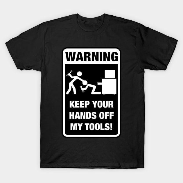 Warning - keep your hands off my tools T-Shirt by  The best hard hat stickers 